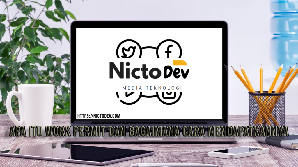 Apa Itu Work Permit Dan Bagaimana Cara Mendapatkannya? - NICTO DEV