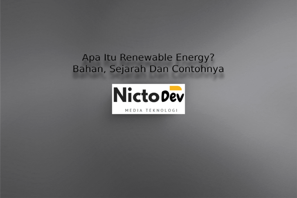 Apa Itu Renewable Energy? Bahan, Sejarah Dan Contohnya - NICTO DEV